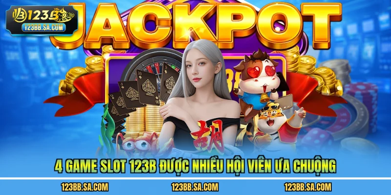 4 game slot 123B được nhiều hội viên ưa chuộng