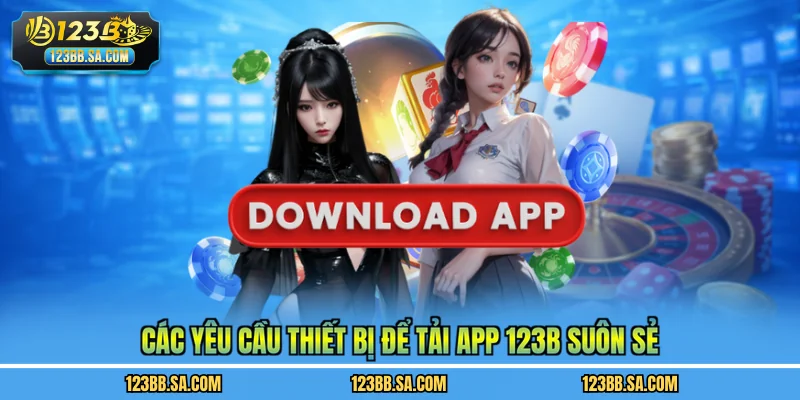 Các yêu cầu thiết bị để tải app 123B suôn sẻ