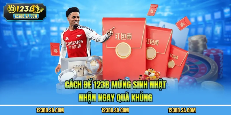 Cách để 123B mừng sinh nhật nhận ngay quà khủng