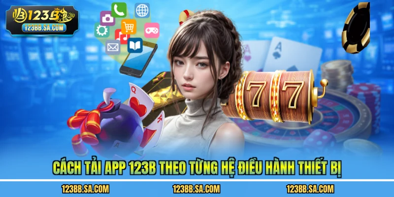 Cách tải app 123B theo từng hệ điều hành thiết bị