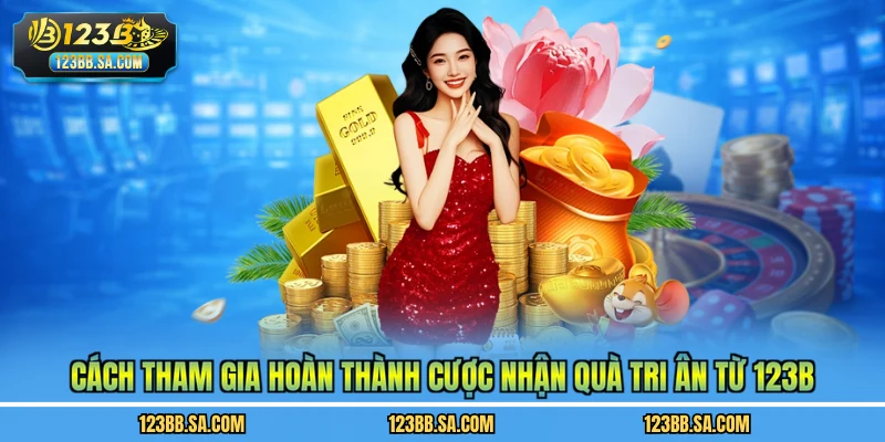 Cách tham gia hoàn thành cược nhận quà tri ân từ 123B