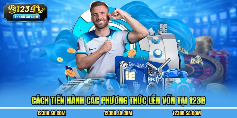 Cách tiến hành các phương thức lên vốn tại 123B