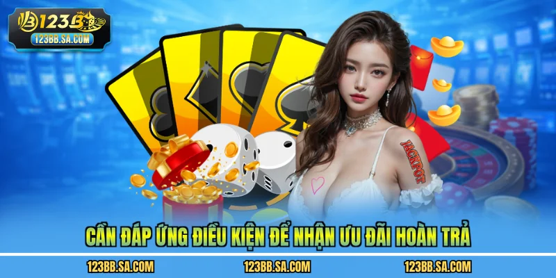 Cần đáp ứng điều kiện để nhận ưu đãi hoàn trả