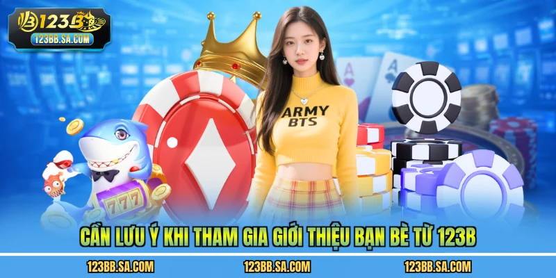 Cần lưu ý khi tham gia giới thiệu bạn bè từ 123B