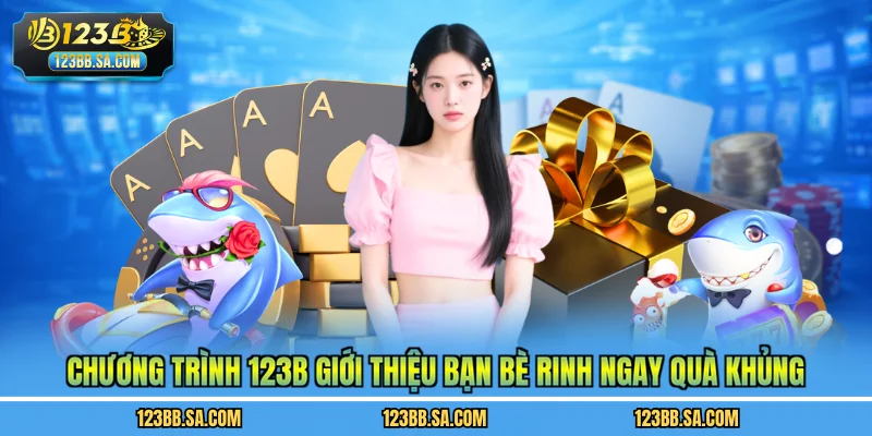Chương trình 123B giới thiệu bạn bè rinh ngay quà khủng