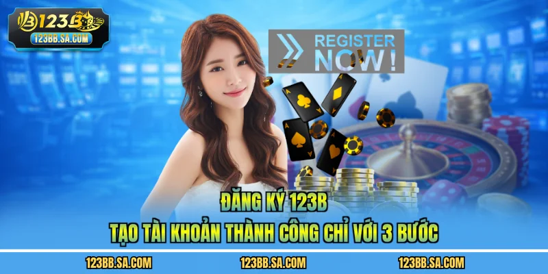 Đăng Ký 123B - Tạo Tài Khoản Thành Công Chỉ Với 3 Bước