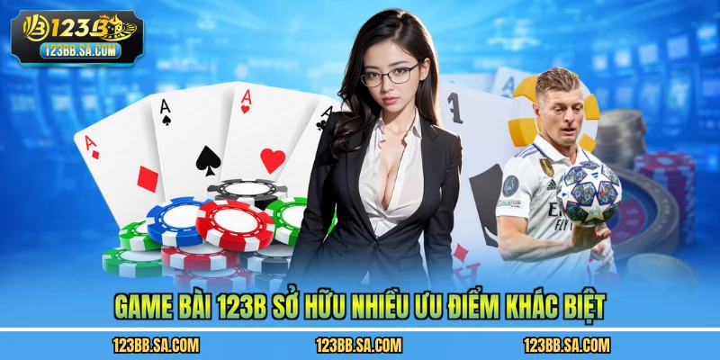 Game bài 123B sở hữu nhiều ưu điểm khác biệt