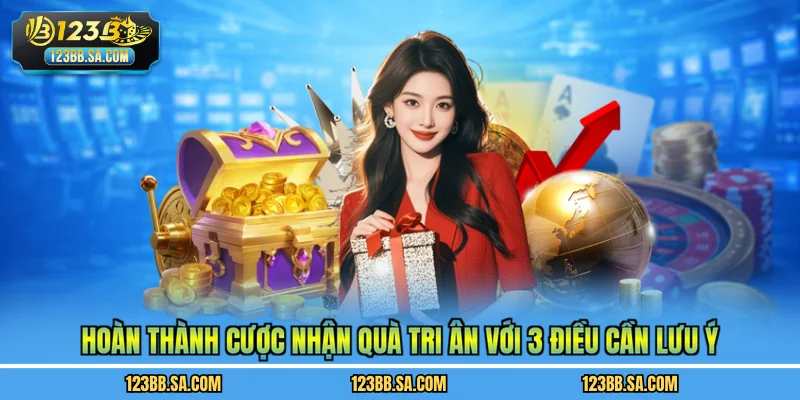 Hoàn thành cược nhận quà tri ân với 3 điều cần lưu ý