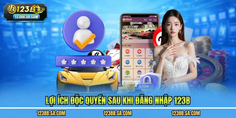 Lợi ích độc quyền sau khi đăng nhập 123B