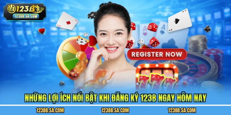 Những lợi ích nổi bật khi đăng ký 123B ngay hôm nay