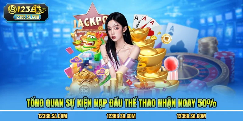Tổng quan sự kiện nạp đầu thể thao nhận ngay 50%