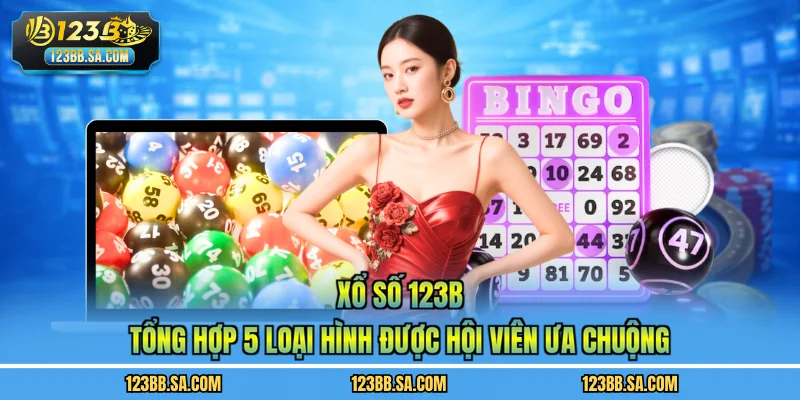 Xổ Số 123B - Tổng Hợp 5 Loại Hình Được Hội Viên Ưa Chuộng